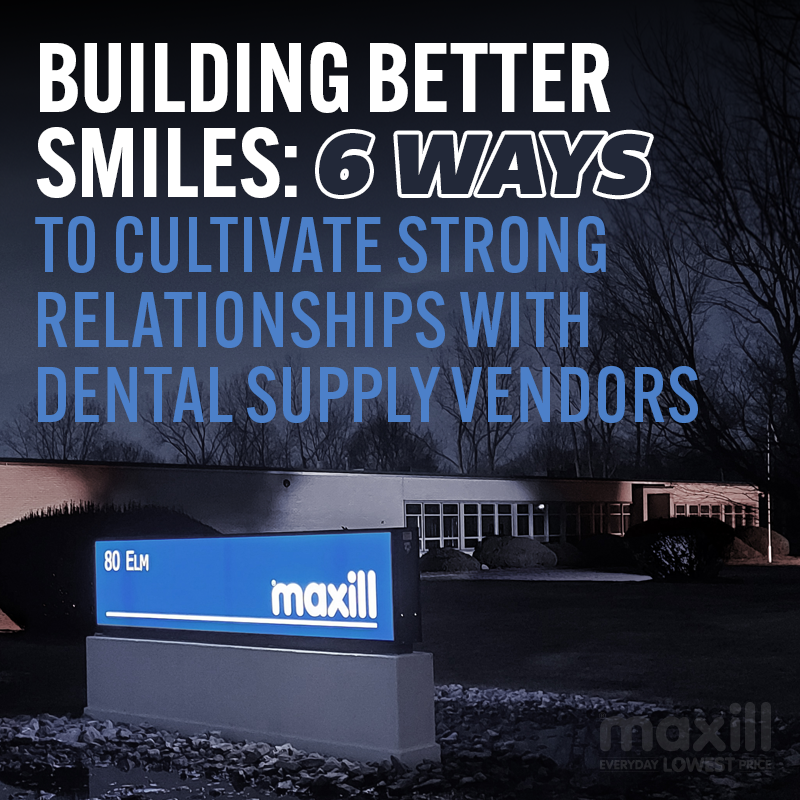 Building Better Smiles: 6 Ways to Cultivate Strong Relationships with Dental Supply Vendors